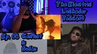 The Electric Luchador Podcast Ep. 06: What’s happening in Sudan?