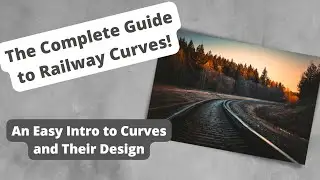 The Complete Guide to Railway Curves. An Easy Intro to Curves and Their Design