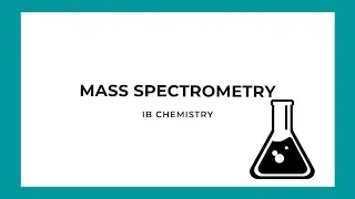 IB Chemistry: Mass Spectrometry
