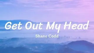 Shane Codd - Get Out My Head (Lyrics)