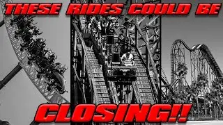 These Rollercoasters Could Be On The CHOPPING BLOCK!!!