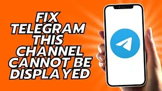 How To Fix Telegram This Channel Cannot Be Displayed