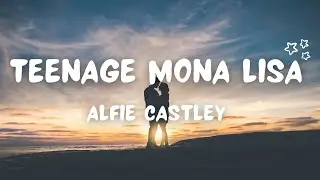 Alfie Castley -  Teenage Mona Lisa (Lyrics)