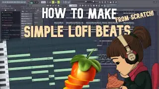 How To Make SIMPLE BUT FIRE LOFI BEATS FROM SCRATCH | FL Studio Tutorial