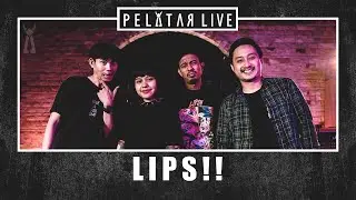 Lips!! // PELATAR LIVE