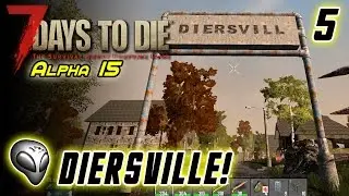 7 Days To Die [Alpha 15] - Ep 5: Diersville!