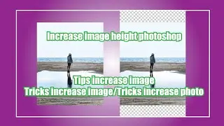 Tips increase image / tricks increase image /tricks increase photo / increase image height photoshop