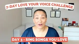 Day 3 - Select Songs You Love To Sing | 7-Day Love Your Voice Challenge - Love The Songs You Sing