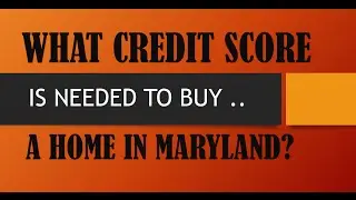 What Credit Score is Needed to Buy a Home in Maryland | Are You Ready To Buy?