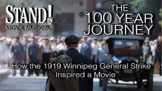 THE 100 YEAR JOURNEY (How the 1919 Winnipeg General Strike Inspired a Movie)