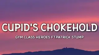 Gym Class Heroes - Cupid's Chokehold (Lyrics) ft.Patrick Stump “Take a look at my girlfriend she’s