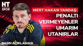 Alanyaspor Maçı Sonrası Mert Hakan Yandaş'tan Açıklamalar - Basın Açıklaması