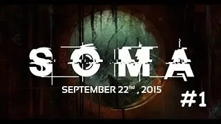 Прохождение SOMA - Вступление #1
