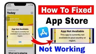 The apple store app is not available in your country or region problem | app store app not available