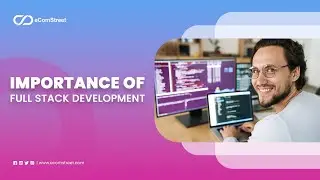 Importance of Full Stack Development | Benefits of Full Stack Development