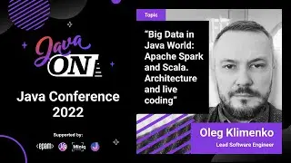 Big Data in Java World: Apache Spark and Scala. Arch and live coding | Oleg Klimenko |Java ON 2022