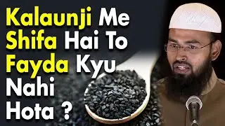 Kalunji Mein Siwaye Maut Ke Sab Bimari Ki Shifa Hai To Fayeda Kyu Nahi Hota By Adv. Faiz Syed