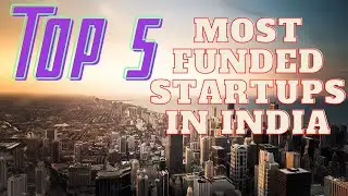 Top 5 Most Funded Startups in India 2020 l सबसे ज्यादा फंडिंग वाले  5 स्टार्टप्स