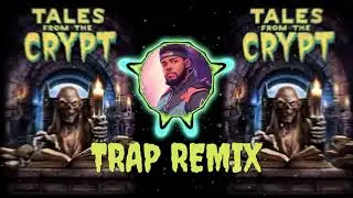 Tales from the Crypt (TRAP REMIX)