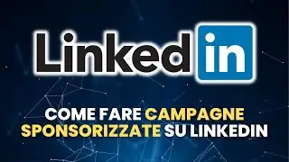 Come Sponsorizzare su LinkedIn - LinkedIn Marketing Solutions e LinkedIn ADS
