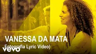 Vanessa Da Mata - Fotografia (Lyric Video Oficial)