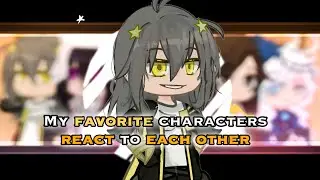 Favorite Characters react to Each Other || Stelle || 4/5 || ★ LAZU