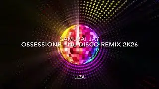 Samurai Jay - Ossessione - Remix 2026 (Nu Disco Unofficial - LuZa)