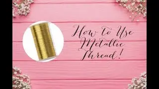 How to Use Metallic Thread!