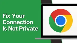 How To Fix Your Connection Is Not Private In Google Chrome (Full Guide)