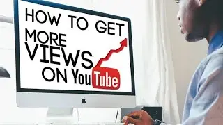 How to get more views on youtube