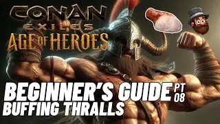 PT. 08: Buffing Thralls - Beginner's Guide Conan Exiles Age of Heroes 2025 2024