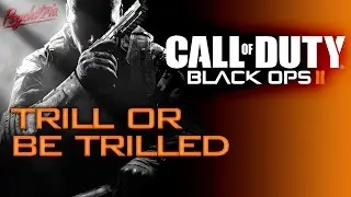 Black Ops 2- Trill or Be Trilled - Psychotria Plays