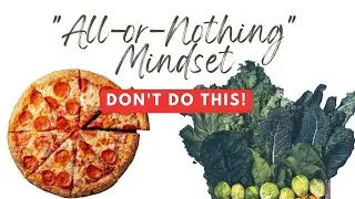 Stop the “All or Nothing” Approach to Weight Loss [It’s DANGEROUS!]