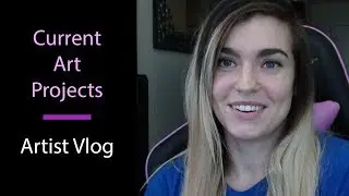 Current Art Projects & WIP || Artist Vlog