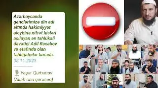 (YENİ) Ən təhlükəli dəvətçi Adil Rəcəbov və ətafında olan təbliğatçılar barədə - Yaşar Qurbanov.