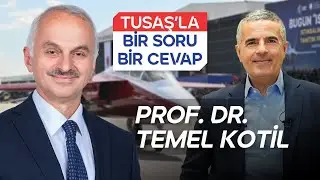 Prof. Dr. Temel Kotil | TUSAŞ'la Bir Soru Bir Cevap