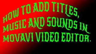 How to add titles,sounds and music in movavi video editor