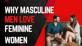 Why Masculine Men Love Feminine Women (With Brody Boyd)