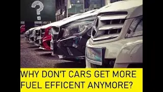 Why don't Cars get more fuel efficient anymore?