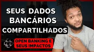OPEN BANKING - COMPARTILHAMENTO de DADOS (O QUE É e COMO FUNCIONA)