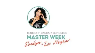 Master Class - "Evelyn "La Negra" - Benidorm Bachata Congress 2023