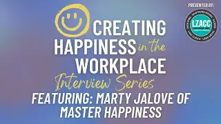 Creating Happiness in the Workplace Interview Series: Marty Jalove of Master Happiness