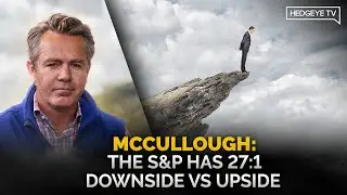 McCullough: The S&P Has 27:1 Downside Vs Upside