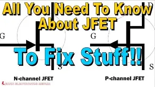 All You Need To Know About JFET To Fix Stuff : Beginners What Is a JFET How Does It Work How To Test