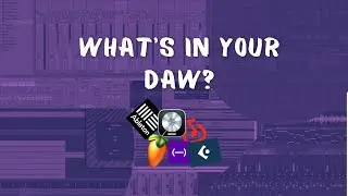 PRODUCER BASICS - WHAT'S IN YOUR DAW?