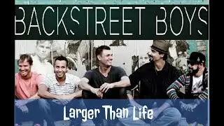 Backstreet Boys (Lyric) -  Larger Than Life
