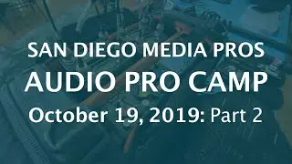 Audio Production Pro Camp: Part 2 - SD Media Pros, 10/19/19