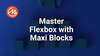 How to Use Flexbox with MaxiBlocks 2024 [Comprehensive Step-by-Step Tutorial]