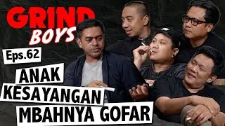 Grind Boys Eps. 62 - Anak Kesayangan Mbahnya Gofar