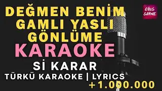 Değmen Benim Gamlı Yaslı Gönlüme – Türkü Karaoke | Altyapısı ve Sözleriyle (Lyrics) - Si